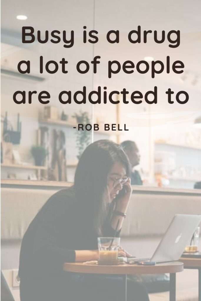 Like being busy, busy addicted
