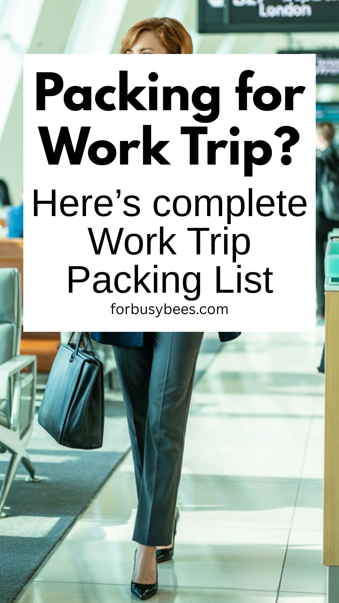 Working Packing List The Only Work Trip Packing List You Need - For Busy Bee's