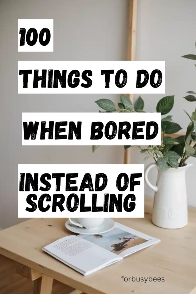 100 Things To Do When Bored instead of scrolling