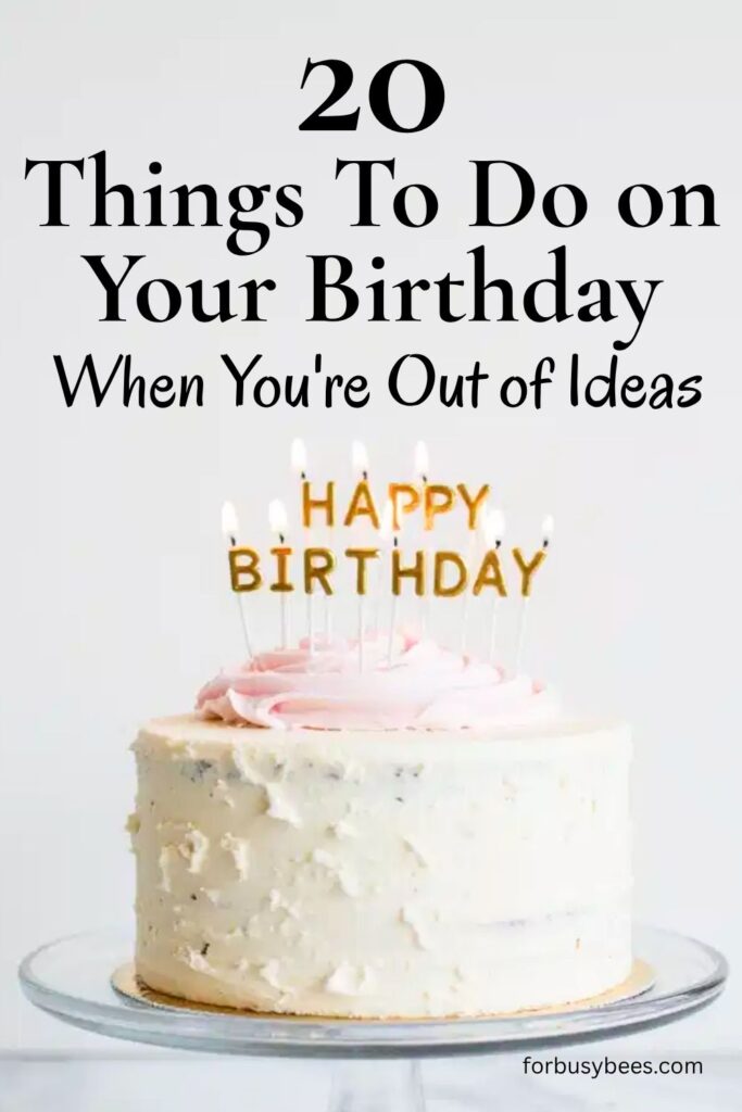 Things to do on your birthday when you are out of ideas